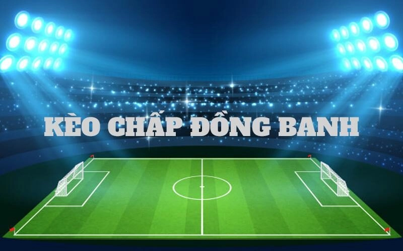 Phương pháp đặt cược cho kèo đồng banh